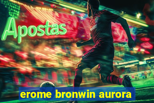 erome bronwin aurora